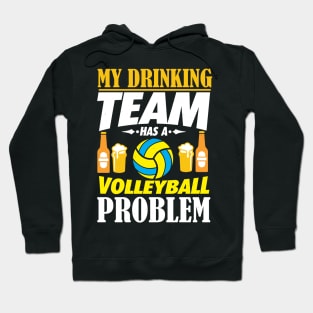 My Drinking Team Has A Volleyball Problem Gift Hoodie